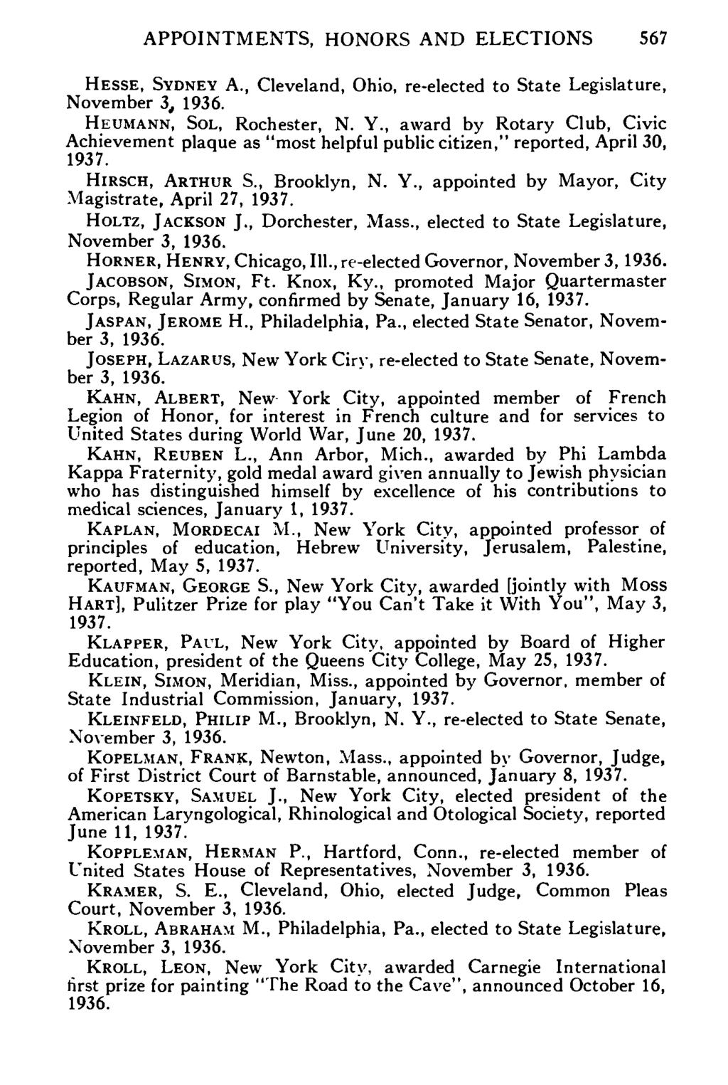 APPOINTMENTS, HONORS AND ELECTIONS 567 HESSE, SYDNEY A., Cleveland, Ohio, re-elected to State Legislature, HEUMANN, SOL, Rochester, N. Y.