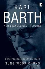 Karl Barth and Evangelical Theology: Convergences and Divergences By Sung Wook Chung (Published by Baker Academic - ISBN 0801031273) * The work of Karl Barth is central to modern Western theology,