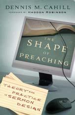 The Shape of Preaching: Theory and Practice in Sermon Design By Dennis M.