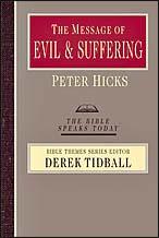 The Message of Evil & Suffering (The Bible Speaks Today Bible Themes Series) By Peter Hicks (Published by InterVarsity Press - ISBN 0830824103) * Evil and suffering have always been part of human