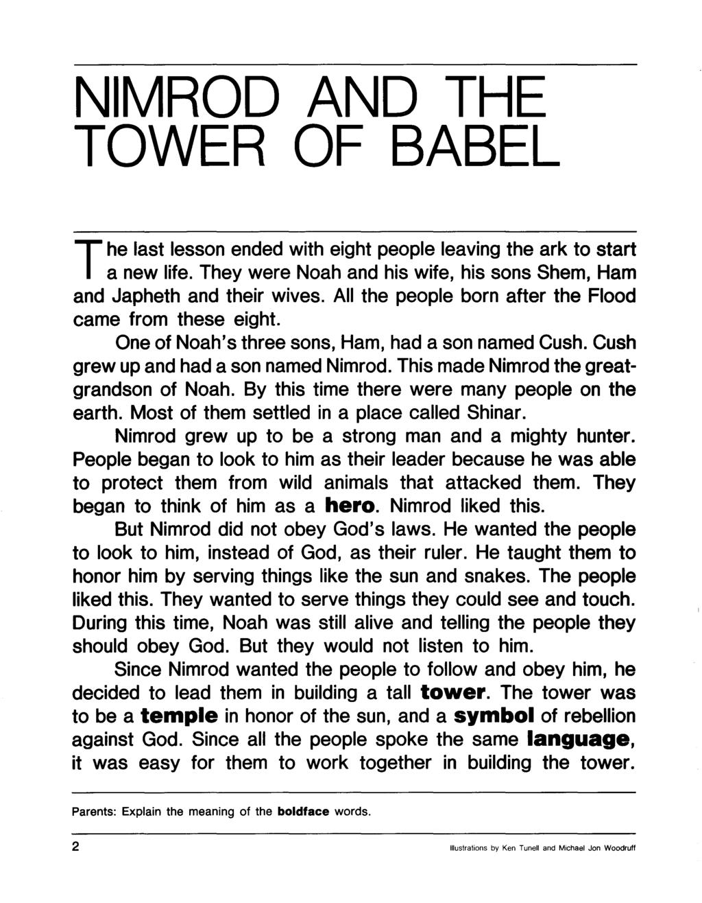 NIMROD AND THE TOWER OF BABEL The last lesson ended with eight people leaving the ark to start a new life. They were Noah and his wife, his sons Shem, Ham and Japheth and their wives.