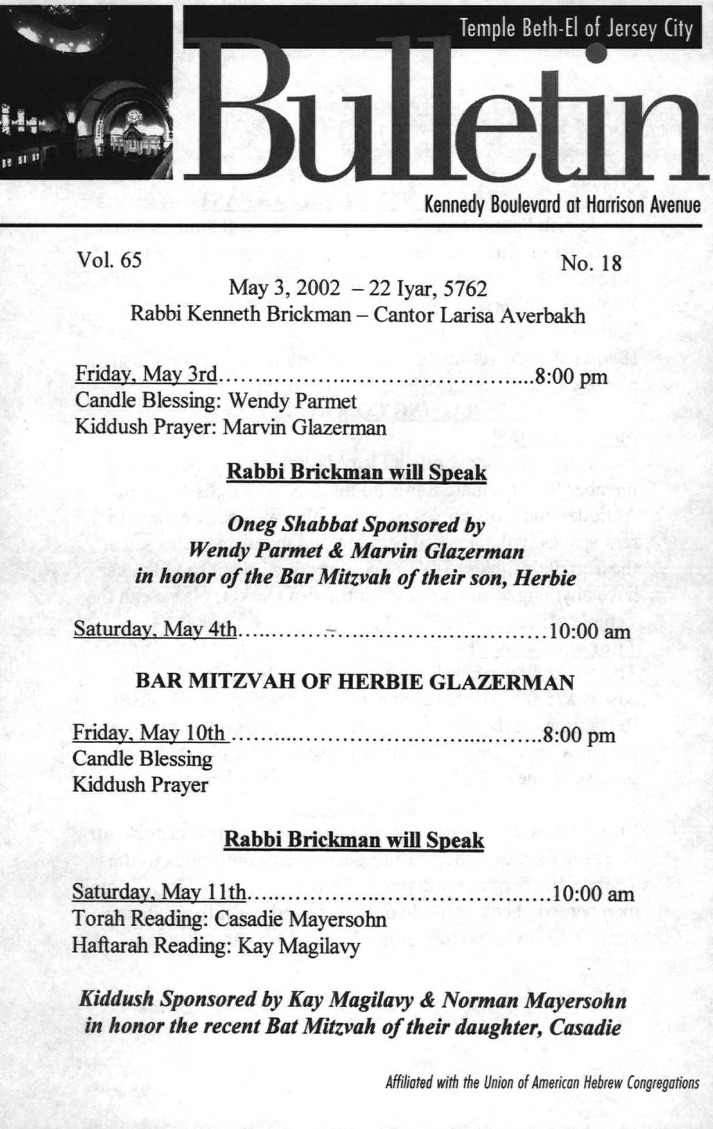 Kennedy Boulevard ot Horrison Avenue Vol. 65 No. 18 May 3, 2002-22 Iyar, 5762 Rabbi Kenneth Brickman - Cantor Larisa A verbakh Friday, May 3rd.