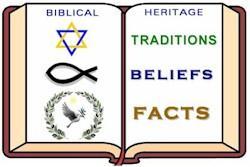 DISCOVERING THE BIBLE & OUR BIBLICAL HERITAGES Providing factual information about our Bibles, beliefs, movements, institutions and events of historical Christianity & Judaism.