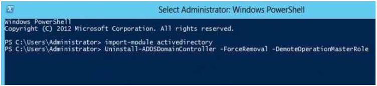 FSMO שלכם לא מחזיק שום יש לפתוח חלון PowerShell ולהקליד : import-moudle activedirectory ולאחר מכן יש להקליד : Uninstall -ADDSDomainController