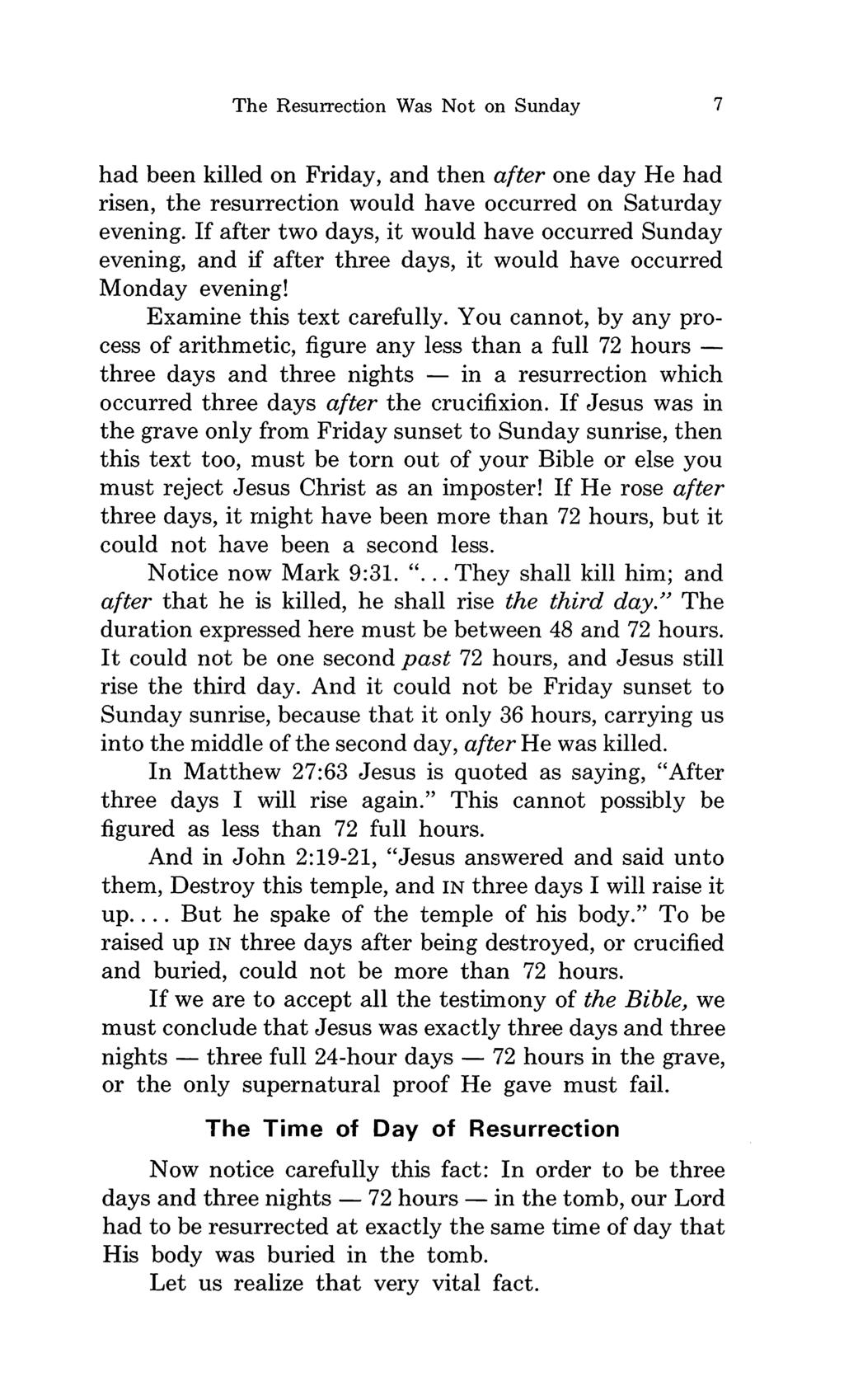 The Resurrection Was Not on Sunday 7 had been killed on Friday, and then after one day He had risen, the resurrection would have occurred on Saturday evening.