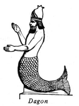 Dagon, the fish-god, represented that deity as a manifestation of the same patriarch who had lived so long in the waters of the deluge.