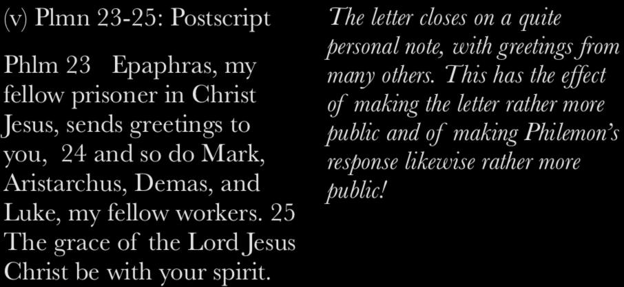 Commentary (v) Plmn 23-25: Postscript Phlm 23 Epaphras, my fellow prisoner in Christ Jesus, sends greetings to you, 24 and so do Mark, Aristarchus, Demas, and Luke, my fellow workers.