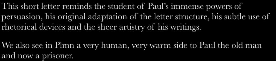 Conclusion This short letter reminds the student of Paul s immense powers of persuasion, his original adaptation of the letter structure, his subtle