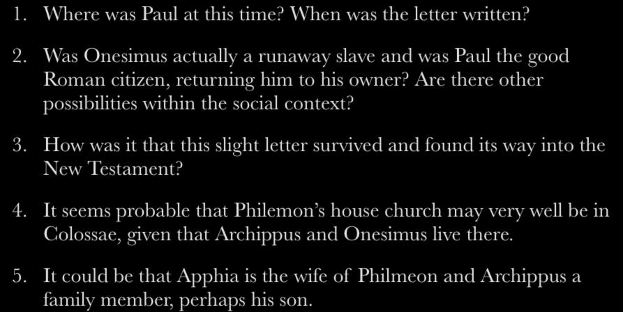 Place in the Pauline Corpus 1. Where was Paul at this time? When was the letter written? 2. Was Onesimus actually a runaway slave and was Paul the good Roman citizen, returning him to his owner?