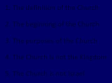 The Church is not the Kingdom 5. The Church is not Israel The Church Age 1.  The Church is not the Kingdom 5.