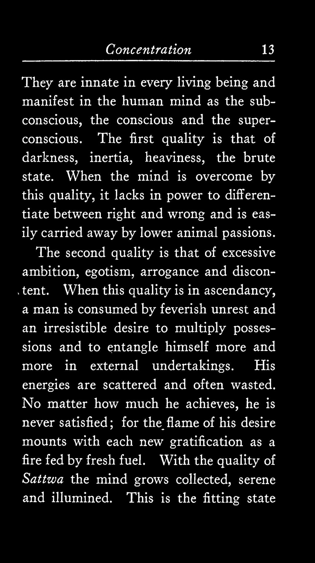 When the mind is overcome by this quality, it lacks in power to differentiate between right and wrong and is easily carried away by lower animal passions.