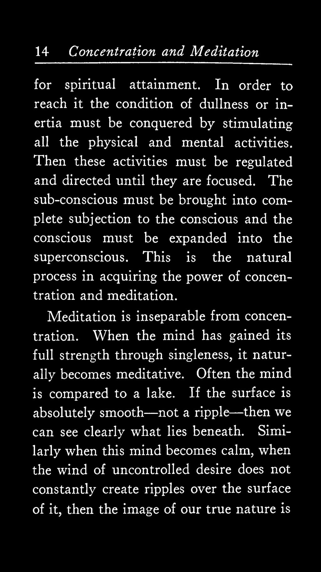 The sub-conscious must be brought into complete subjection to the conscious and the conscious must be expanded into the superconscious.