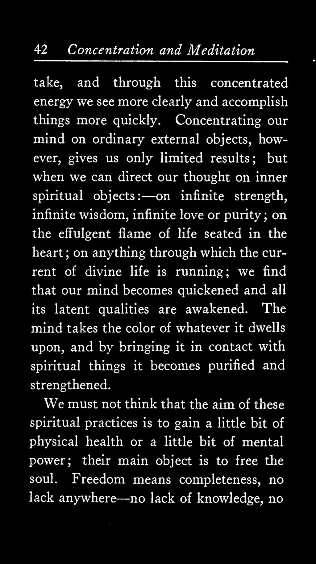 The mind takes the color of whatever it dwells upon, and by bringing it in contact with spiritual things it becomes purified and strengthened.