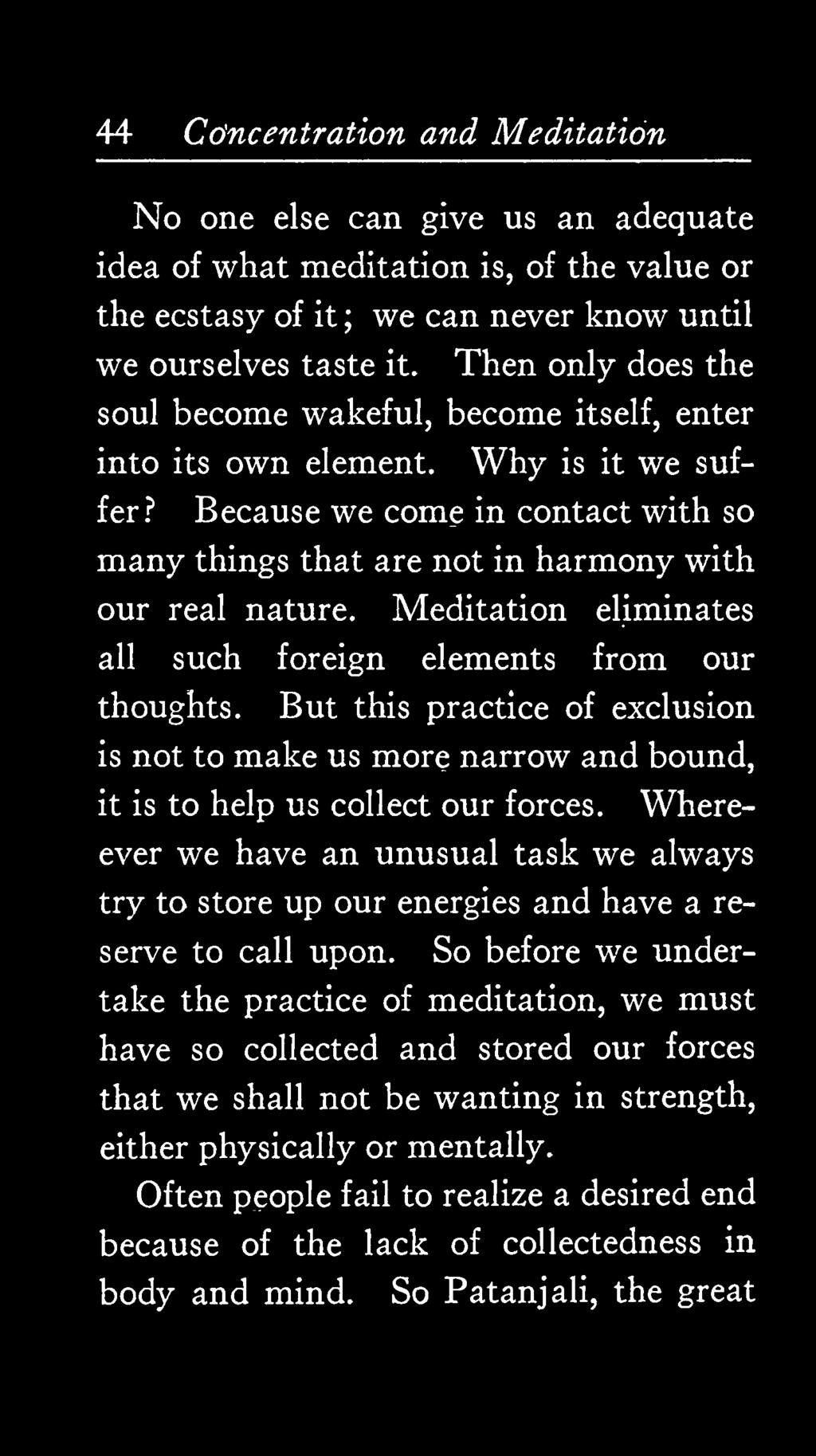 Because we come in contact with so many things that are not in harmony with our real nature. Meditation eliminates all such foreign elements from our thoughts.