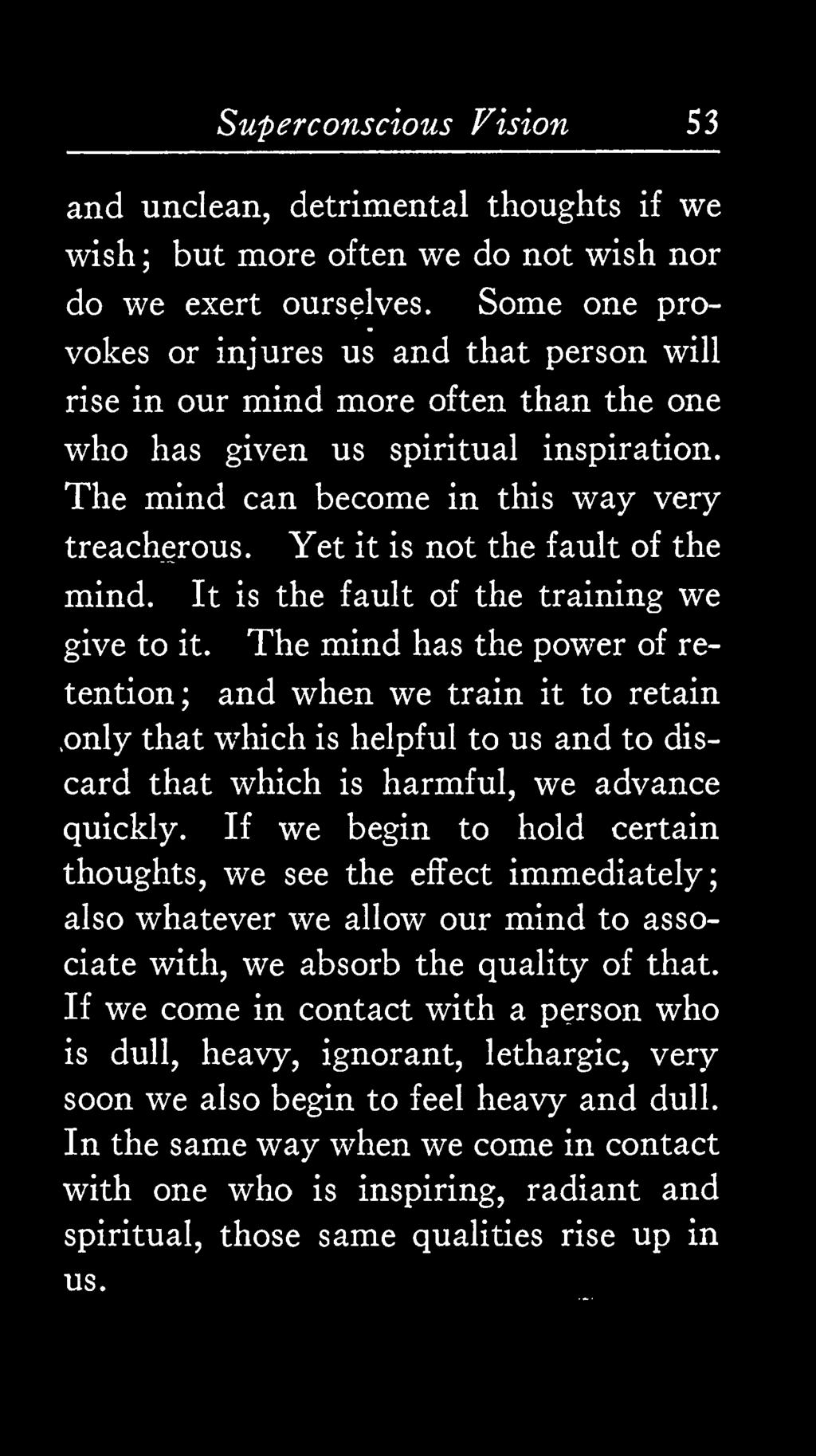 Yet it is not the fault of the mind. It is the fault of the training we give to it.