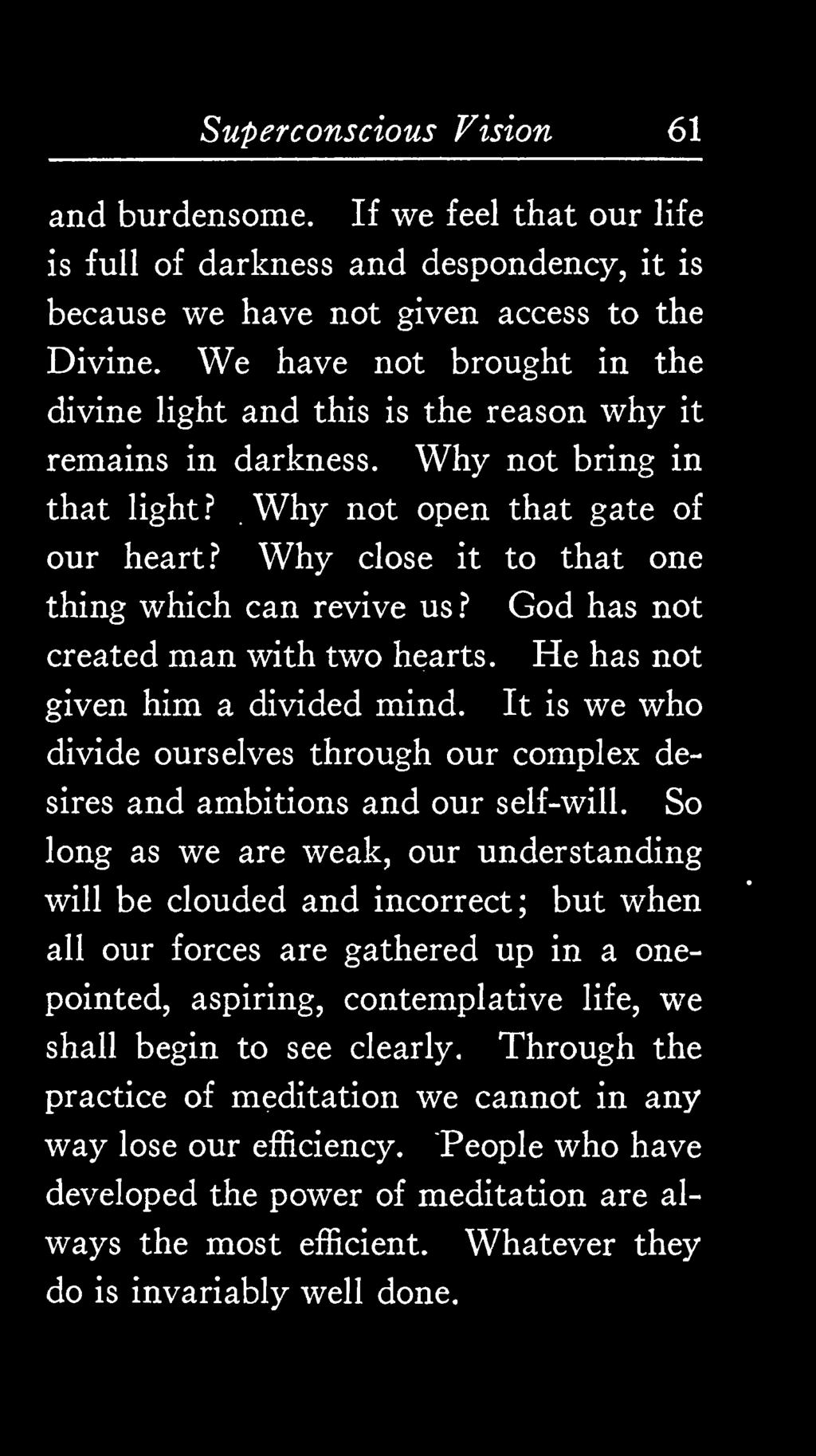 Why close it to that one thing which can revive us? God has not created man with two hearts. He has not given him a divided mind.