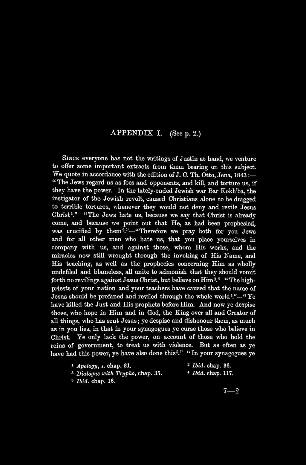 APPENDIX I. (See p. 2.) Since everyone has not the writings of Justin at hand, we venture to oflfer some important extracts from them bearing on this subject.