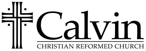 Growing in Discipleship Transformed for Ministry Welcome to Calvin Church In Worship: Our worship proceeds unannounced and follows the printed liturgy.