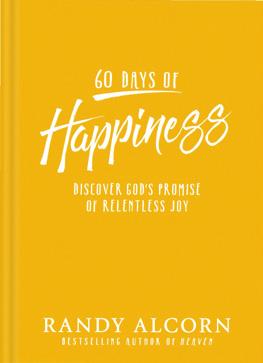 eternal perspective ministries with author Randy Alcorn Learn more about 60 Days of Happiness When it comes to happiness, most of us have the same questions. Why can t I be consistently happy?