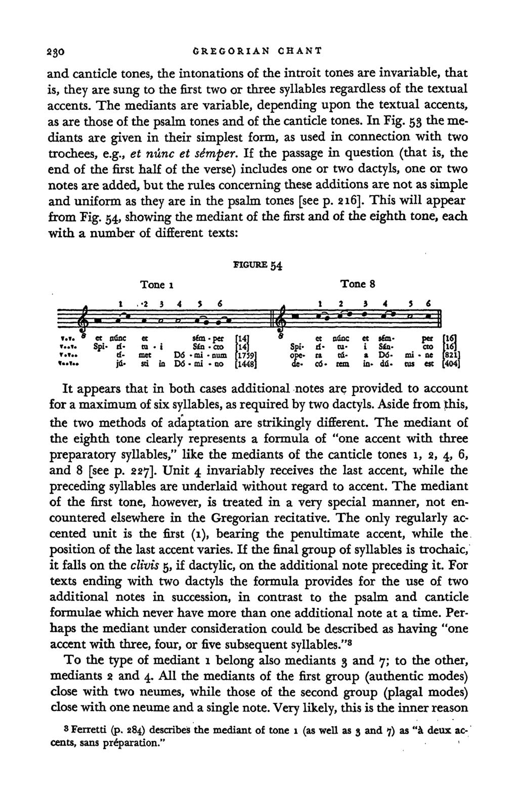 230 GREGORIAN CHANT and canticle tones, the intonations of the introit tones are invariable, that is, they are sung to the first two or three syllables regardless of the textual accents.