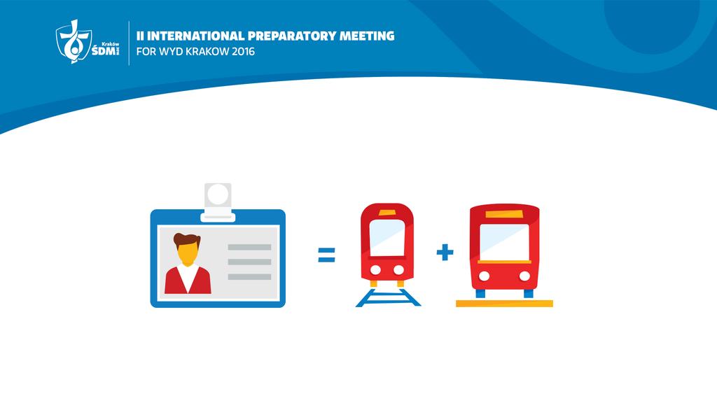 TRANSPORTATION DURING WYD KRAKOW 2016 Trains will be the primary means of travel into