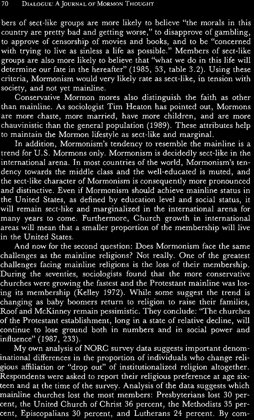 Even if Mormonism should achieve mainline status in the United States, as defined by education level and social status, it will remain sect-like and marginalized in the international arena for many