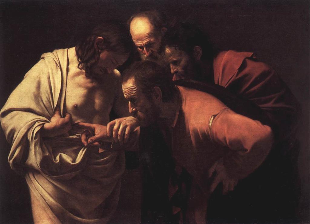 The Incredulity of Saint Thomas, 1601-02, Caravaggio Second Sunday of Easter (Divine Mercy Sunday) Because you have seen me, Thomas, you have believed; blessed are they who have not seen me and yet