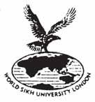 WORLD SIKH UNIVERSITY LONDON [International School of Sikh Studies] University Building 35 Pinner Road, Harrow, Middx HA1 4ES (UK) Tel: 020 8427 5132; Fax: 020 8427 4880; email: registrar@sikh-uni.ac.