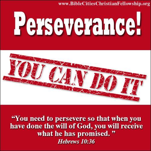 PERSEVERANCE: SOMETIMES FAITH ALONE IS NOT ENOUGH!