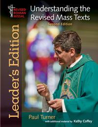 Understanding the Revised Mass Texts Leader s Edition, Second Edition Paul Turner with additional material by Kathy Coffey The following items are published by Liturgical Press.