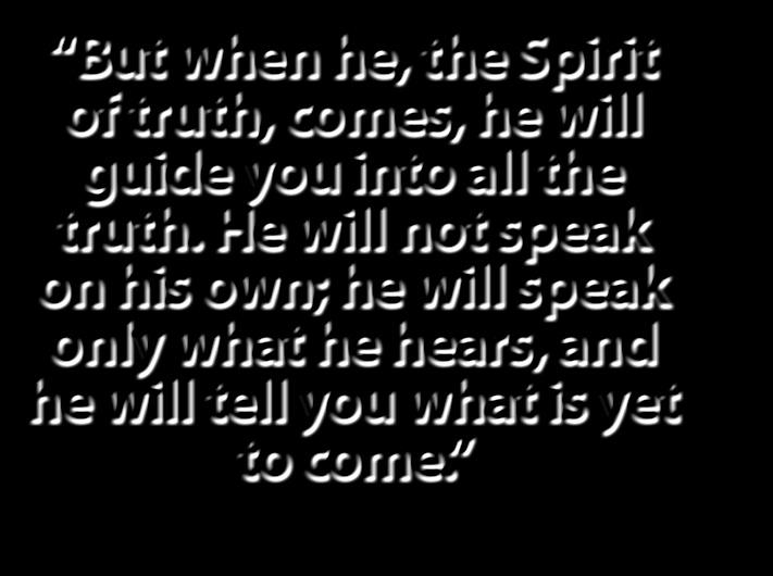 own; he will speak only