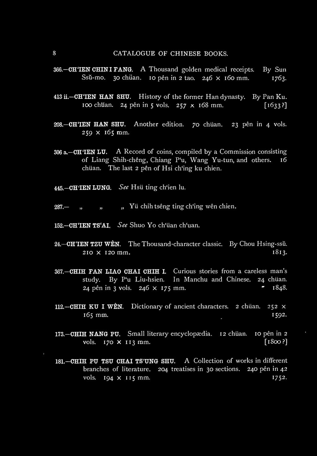 1813. 367. CHIH FAN LIAO CHAI CHIH I. Curious stories from a careless man's study. By P'u Liu-hsien. In Manchu and Chinese. 24 chiian. 24 pen in 3 vols. 246 x 175 mm. ' 1848. 112. CHIH KU I WEN.