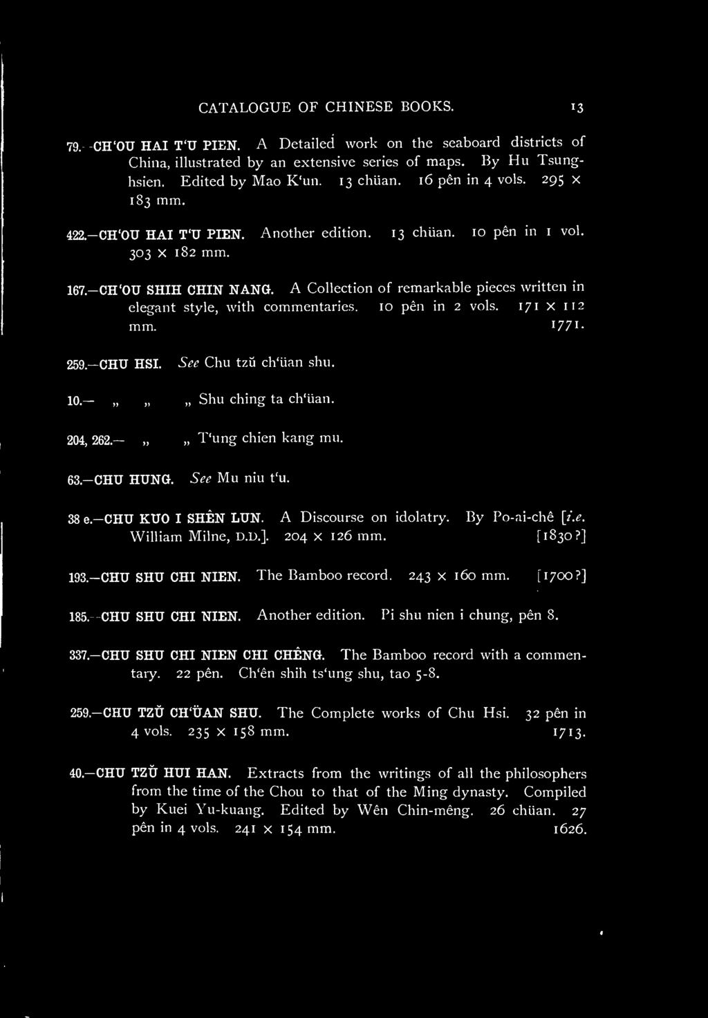The Bamboo record. 243 x 160 mm. [1700?] 185. -CHU SHU CHI NIEN. Another edition. Pi shu nien i chung, pen 8. 337.-CHU SHU CHI NIEN CHI CHENG. The Bamboo record with a commentary. 22 pen.