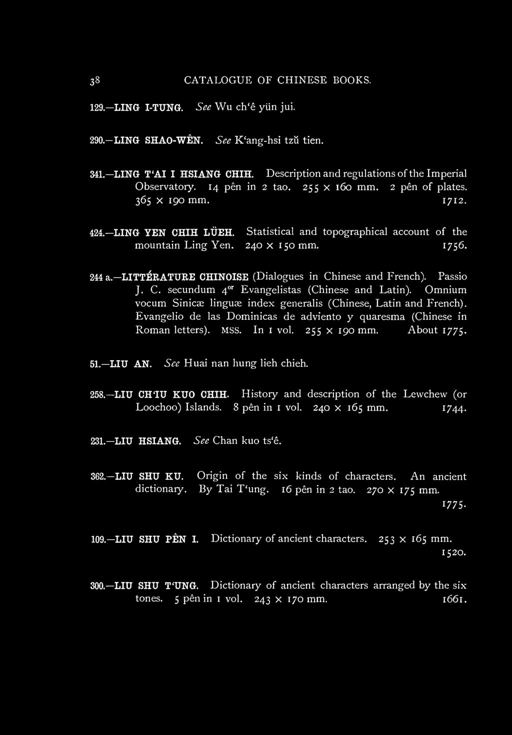 History and description of the Lewchew (or Loochoo) Islands. 8 pen in i vol. 240 x 165 mm. 1744-231.-LIU HSIANG. See Chan kuo ts'e. 362. LIU SHU KU. Origin of the six kinds of characters.