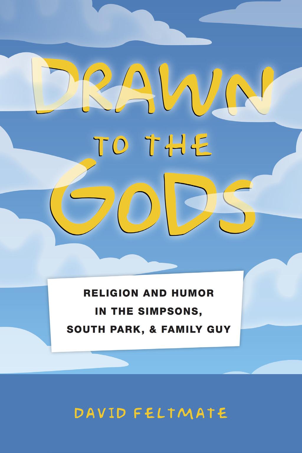 DRAWN TO THE GODS Religion and Humor in The Simpsons, South Park, and Family Guy Instructor s Guide Dives into a new world of religious satire illuminated through the layers of religion and humor