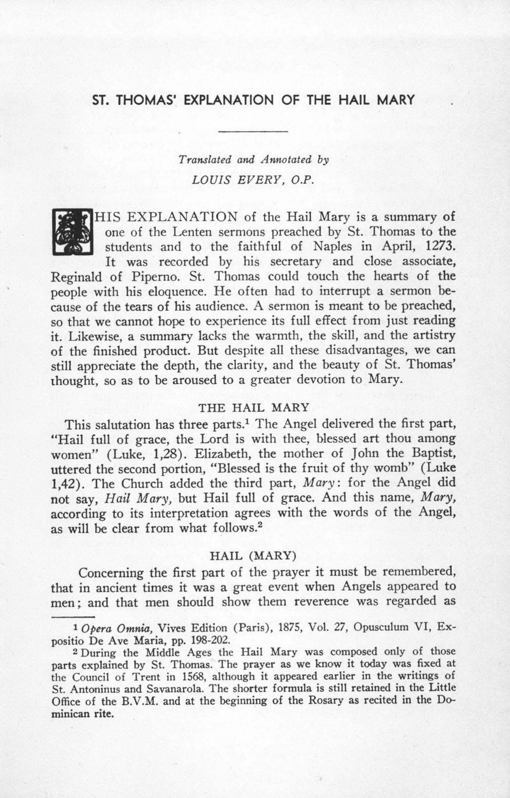 ST. THOMAS' EXPLANATION OF THE HAIL MARY l] Translated and Am1otated by LOUIS EVERY, 0.P. HIS EXPLANATION of the Hail Mary is a summary of one of the Lenten sermons preached by St.