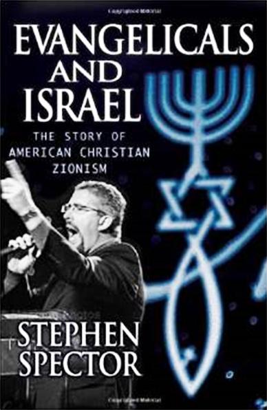 Book Review Stephen Spector. Evangelicals and Israel: The Story of American Christian Zionism Oxford, UK: Oxford University Press, Inc. 2009. 338 pp. $29.95 ISBN-13: 978-0-19-536802-4.