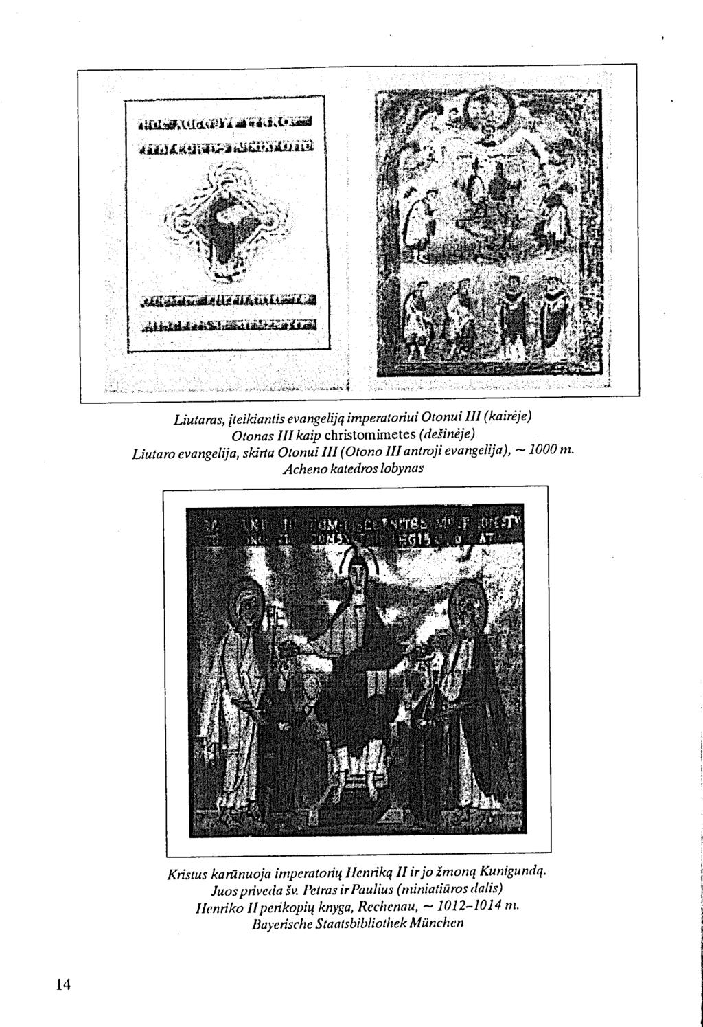 Liutaras, įteikiantis evangeliją imperatoriui Otonui III (kairėje) Otonas III kaip christomimetes (dešinėje) Liutaro evangelija, skirta Otonui III (Otono III antroji evangelija), ~ 1000 m.