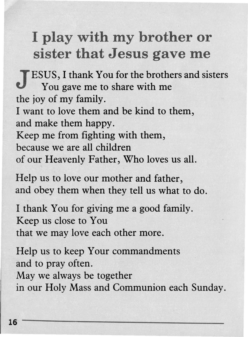 I play with my brother or sister that Jesus gave me J ESUS, I thank You for the brothers and sisters You gave me to share with me the joy of my family.