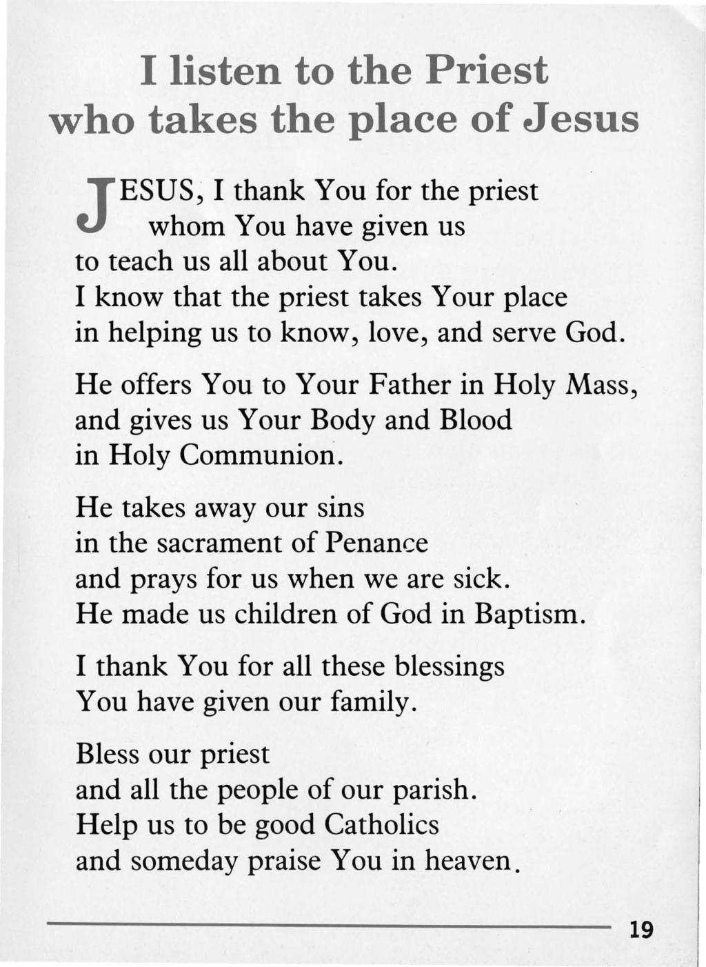 I listen to the Priest who takes the place of Jesus JESUS, I thank You for the priest whom You have given us to teach us all about You.