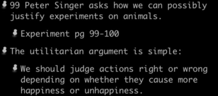 99 Peter Singer asks how we can possibly justify experiments on animals.
