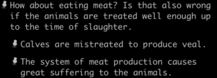 How about eating meat? Is that also wrong if the animals are treated well enough up to the time of slaughter.