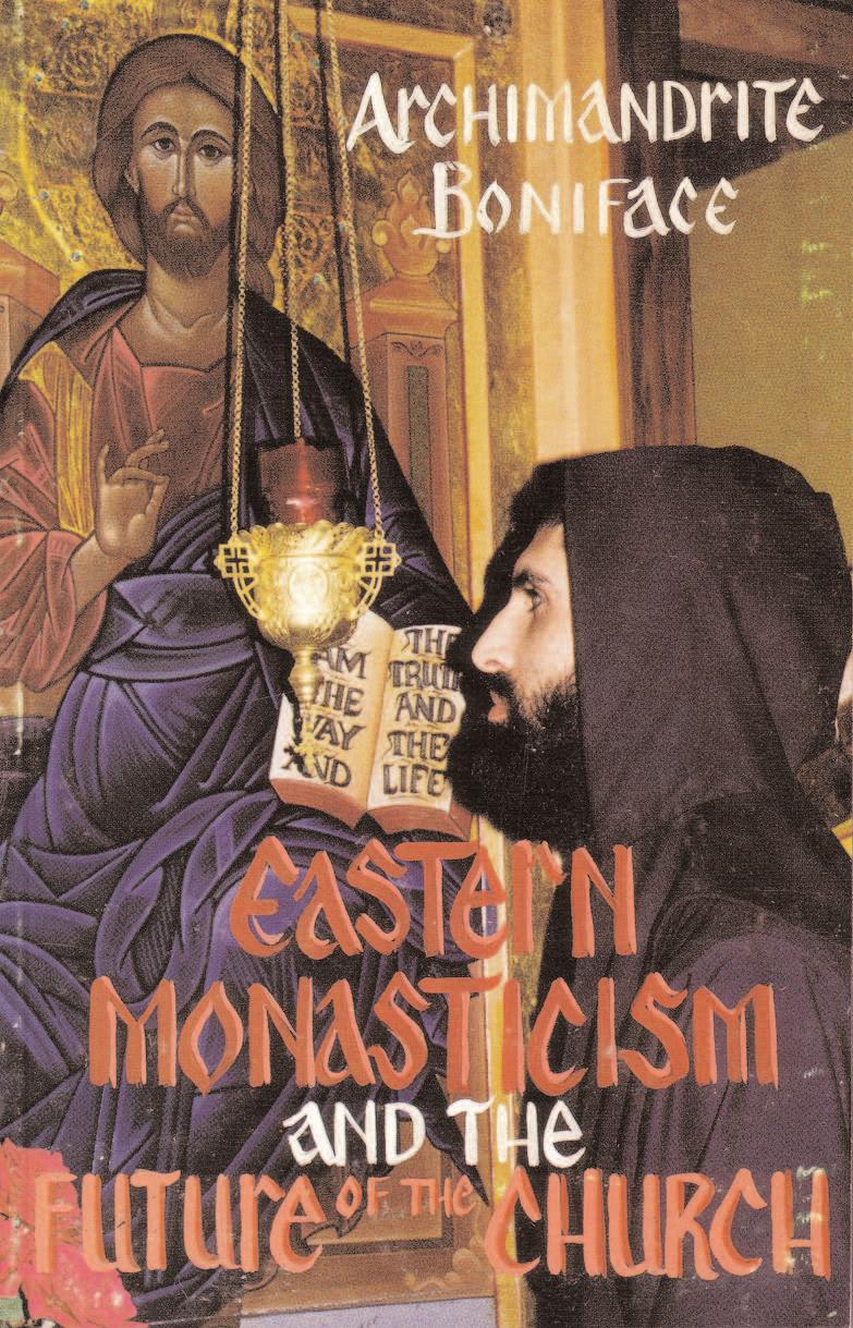 Other Books EASTERN MONASTICISM AND THE FUTURE OF THE CHURCH By Archimandrite Boniface of Holy Transfiguration Monastery, this 220 page book discusses monastic life in the Eastern Churches.