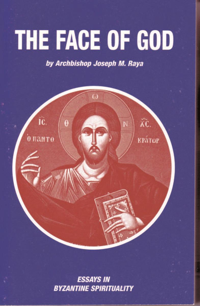 FACE OF GOD by Archbishop Joseph Raya Book on the topic of Eastern Spirituality. 220 pages #G06 - $15.00 TO THE ENDS OF THE EARTH Book on the history of the Eastern Churches. 100 pages #G12 - $10.