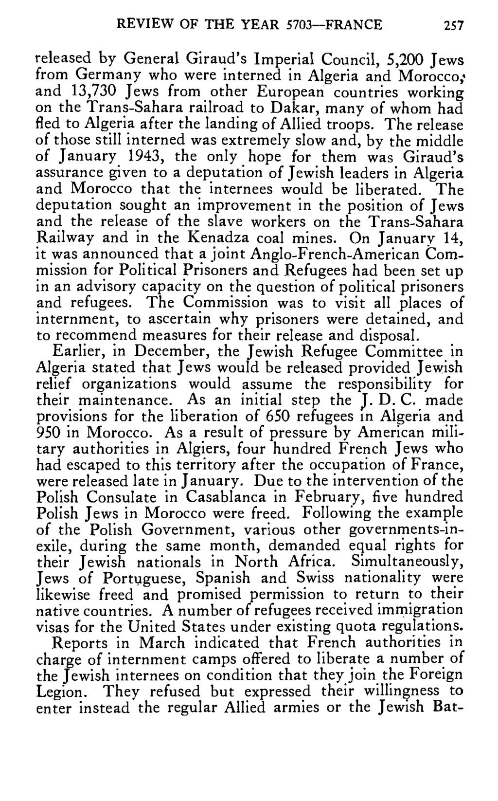 REVIEW OF THE YEAR 5703 FRANCE 257 released by General Giraud's Imperial Council, 5,200 Jews from Germany who were interned in Algeria and Morocco,' and 13,730 Jews from other European countries