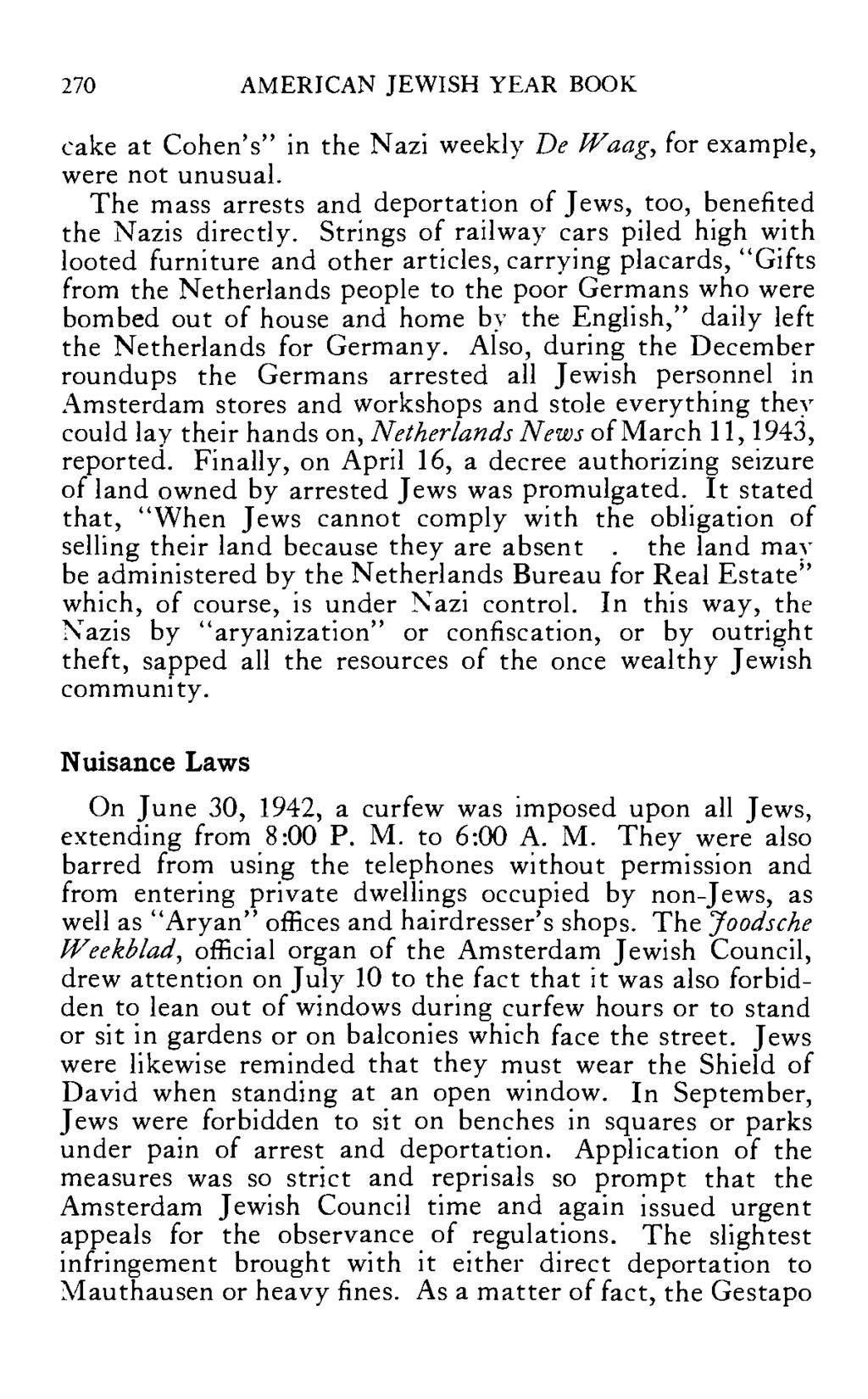 270 AMERICAN JEWISH YEAR BOOK cake at Cohen's" in the Nazi weekly De Waag, for example, were not unusual. The mass arrests and deportation of Jews, too, benefited the Nazis directly.