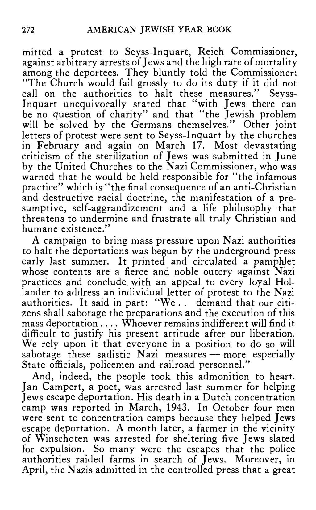 272 AMERICAN JEWISH YEAR BOOK mitted a protest to Seyss-Inquart, Reich Commissioner, against arbitrary arrests of Jews and the high rate of mortality among the deportees.
