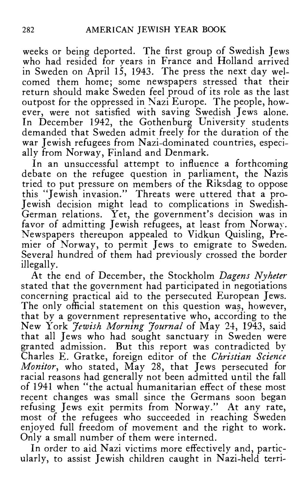 282 AMERICAN JEWISH YEAR BOOK weeks or being deported. The first group of Swedish Jews who had resided for years in France and Holland arrived in Sweden on April 15, 1943.