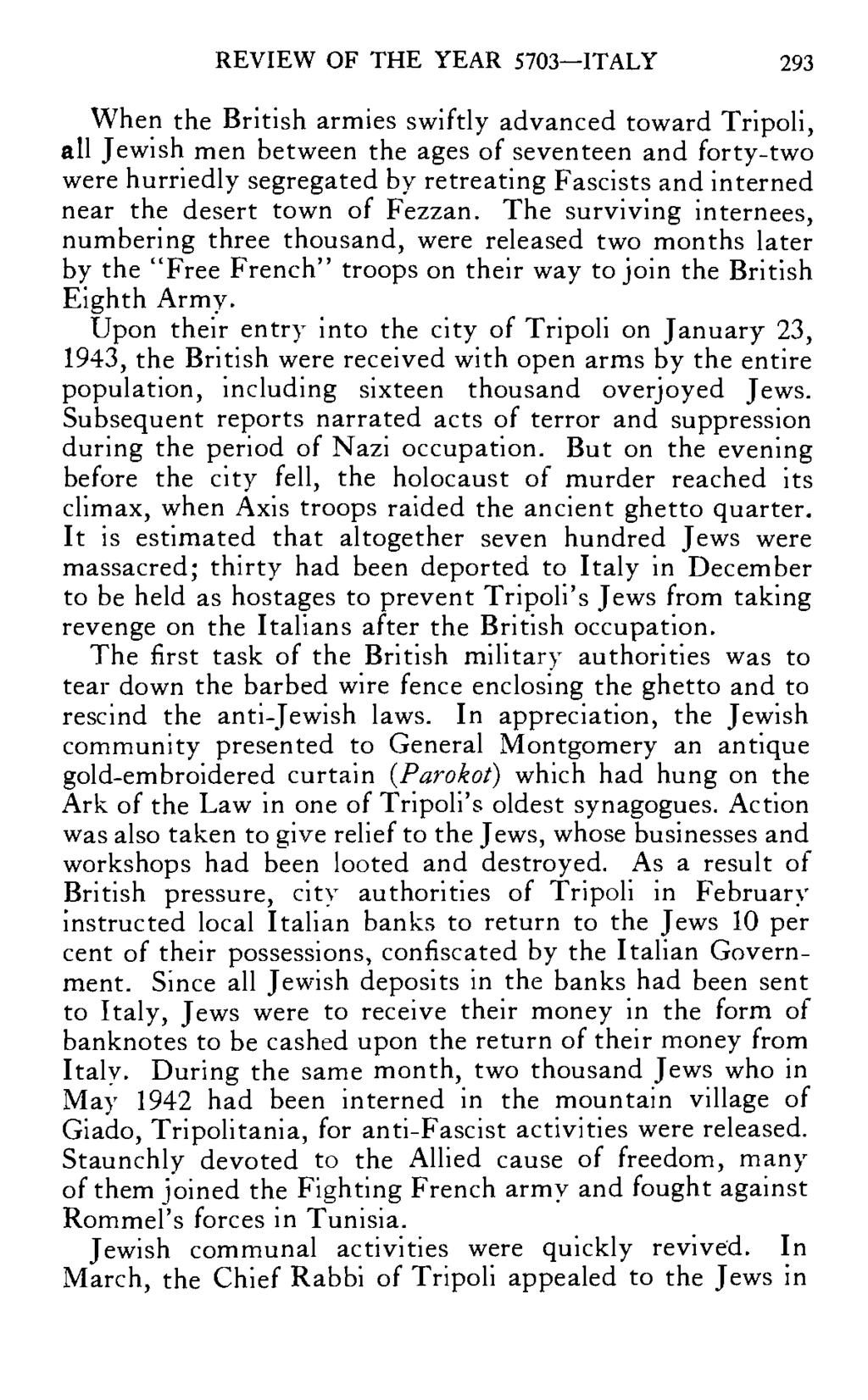 REVIEW OF THE YEAR 5703 ITALY 293 When the British armies swiftly advanced toward Tripoli, all Jewish men between the ages of seventeen and forty-two were hurriedly segregated by retreating Fascists