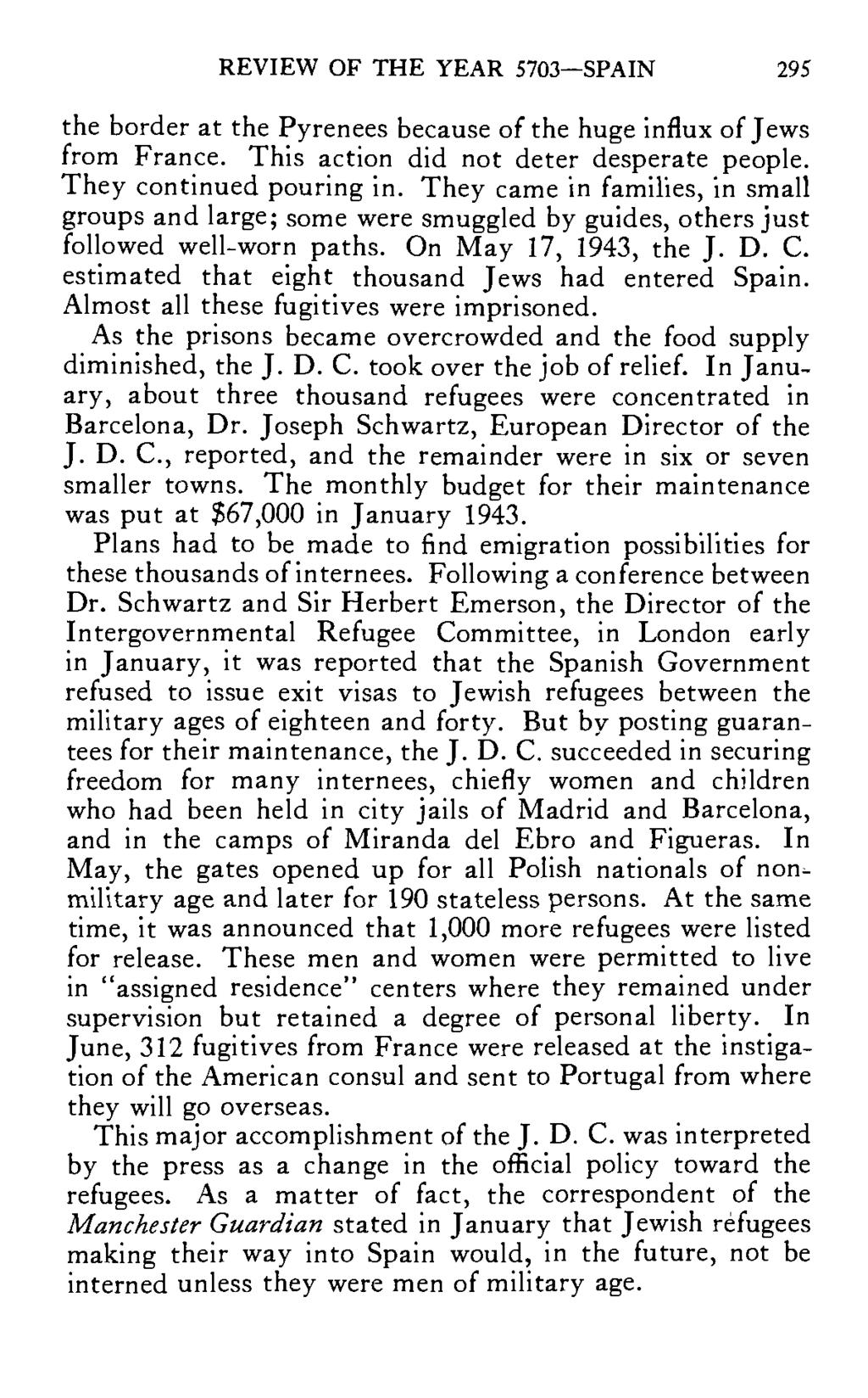 REVIEW OF THE YEAR 5703 SPAIN 295 the border at the Pyrenees because of the huge influx of Jews from France. This action did not deter desperate people. They continued pouring in.